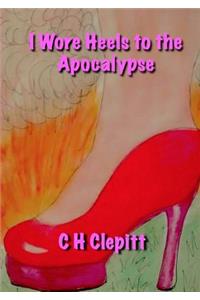 I Wore Heels to the Apocalypse