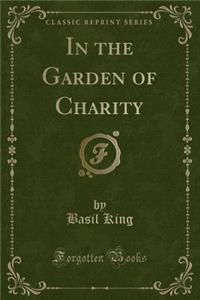 In the Garden of Charity (Classic Reprint)