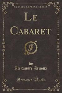Le Cabaret (Classic Reprint)