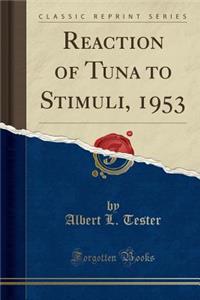 Reaction of Tuna to Stimuli, 1953 (Classic Reprint)