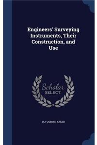 Engineers' Surveying Instruments, Their Construction, and Use
