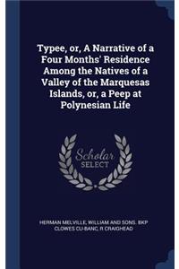 Typee, or, A Narrative of a Four Months' Residence Among the Natives of a Valley of the Marquesas Islands, or, a Peep at Polynesian Life