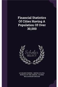 Financial Statistics of Cities Having a Population of Over 30,000