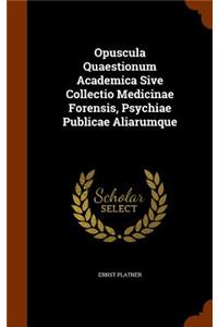 Opuscula Quaestionum Academica Sive Collectio Medicinae Forensis, Psychiae Publicae Aliarumque
