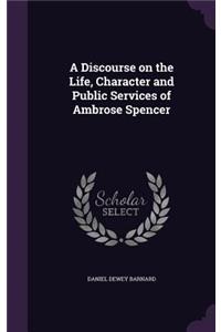 A Discourse on the Life, Character and Public Services of Ambrose Spencer