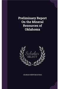 Preliminary Report On the Mineral Resources of Oklahoma