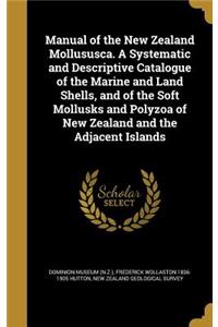 Manual of the New Zealand Mollususca. A Systematic and Descriptive Catalogue of the Marine and Land Shells, and of the Soft Mollusks and Polyzoa of New Zealand and the Adjacent Islands
