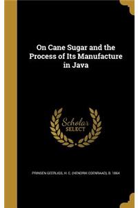 On Cane Sugar and the Process of Its Manufacture in Java