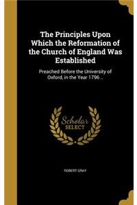 The Principles Upon Which the Reformation of the Church of England Was Established