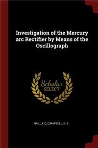 Investigation of the Mercury ARC Rectifier by Means of the Oscillograph