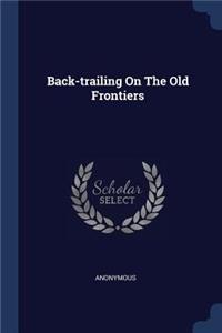 Back-trailing On The Old Frontiers