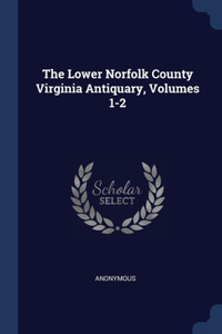 Lower Norfolk County Virginia Antiquary, Volumes 1-2