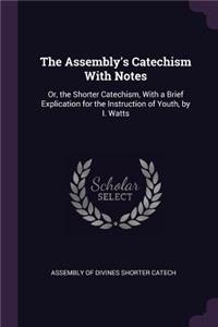 The Assembly's Catechism With Notes