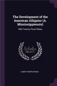 The Development of the American Alligator (A. Mississippiensis)