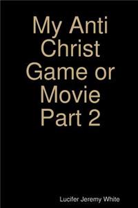 My Anti Christ Game or Movie Part Two