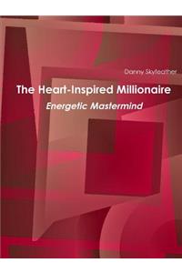 The Heart-Inspired Millionaire Energetic MasterMind