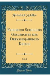 Friedrich Schillers Geschichte Des DreyssigjÃ¤hrigen Kriegs, Vol. 2 (Classic Reprint)