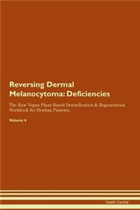 Reversing Dermal Melanocytoma: Deficiencies The Raw Vegan Plant-Based Detoxification & Regeneration Workbook for Healing Patients. Volume 4