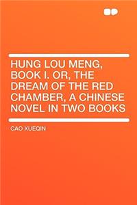 Hung Lou Meng, Book I. Or, the Dream of the Red Chamber, a Chinese Novel in Two Books