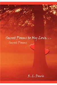 Secret Poems to My Love. . .: Secret Poems