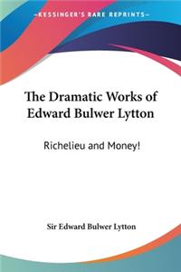 The Dramatic Works of Edward Bulwer Lytton