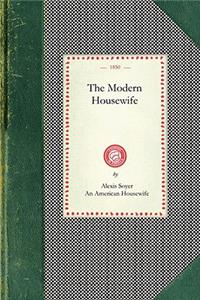 Modern Housewife: Or, Ménagère: Comprising Nearly One Thousand Receipts, for the Economic and Judicious Preparation of Every Meal of the Day: With Those of the Nurser