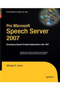 Pro Microsoft Speech Server 2007: Developing Speech Enabled Applications with .Net