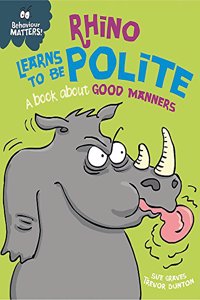 Behaviour Matters: Rhino Learns to be Polite - A book about good manners