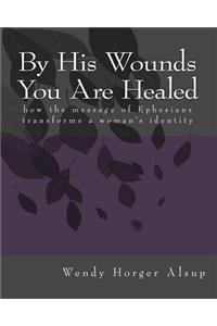 By His Wounds You are Healed