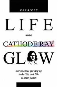 Life in the Cathode Ray Glow