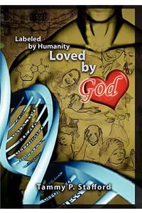 Labeled by Humanity, Loved by God