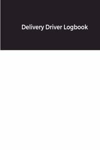 Delivery Driver Logbook: Keep Track of Deliveries, Trips, Mileage, Times And Dates, Perfect For DoorDash & Instacart Drivers, Road Travel, Logbook, Time Management, Gift Ide