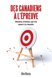 Des Canadiens à lépreuve: Ils racontent leur parcours de léchec à la réussite (French Edition)