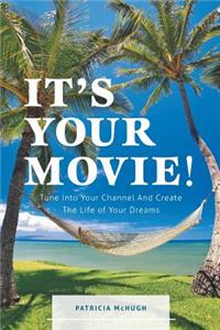 It's Your Movie!: Tune Into Your Channel and Create the Life of Your Dreams