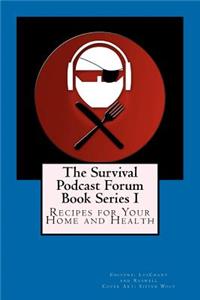 Survival Podcast Forum Book Series I: Recipes for your Home and Health