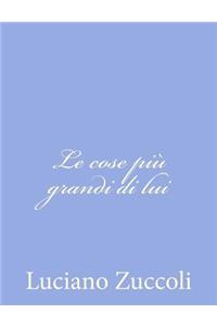 Le cose più grandi di lui