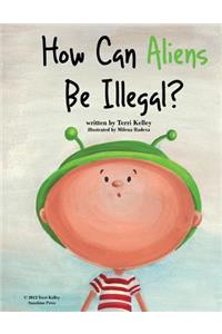 How Can Aliens Be Illegal?