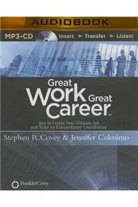 Great Work, Great Career: How to Create Your Ultimate Job and Make an Extraordinary Contribution