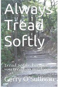 Always Tread Softly