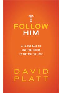 Follow Him: A 35-Day Call to Live for Christ No Matter the Cost