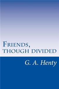 Friends, though divided