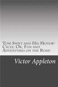Tom Swift and His Motor-Cycle; Or, Fun and Adventures on the Road