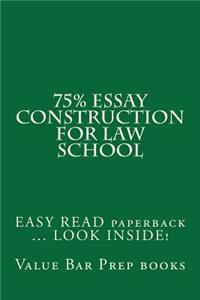 75% Essay Construction for Law School: Easy Read Paperback ... Look Inside!