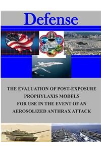 Evaluation of Post-Exposure Prorhlaxis Models for Use in the Event of an Aerosolized Anthrax Attack