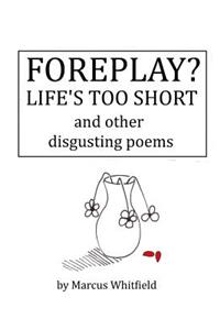 Foreplay? Life's Too Short