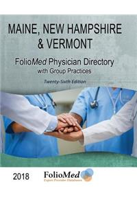 Maine, New Hampshire & Vermont Physician Directory with Group Practices 2018 Twenty-Sixth Edition
