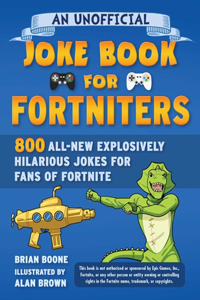 Unofficial Joke Book for Fortniters: 800 All-New Explosively Hilarious Jokes for Fans of Fortnite: Volume 2