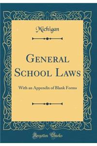 General School Laws: With an Appendix of Blank Forms (Classic Reprint)