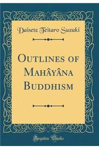 Outlines of Mahâyâna Buddhism (Classic Reprint)