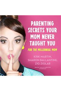 Parenting Secrets Your Mom Never Taught You